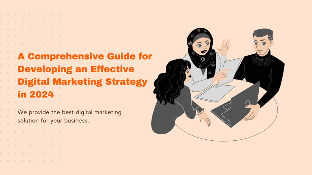 A Comprehensive Guide for Developing an Effective Digital Marketing Strategy in 2024