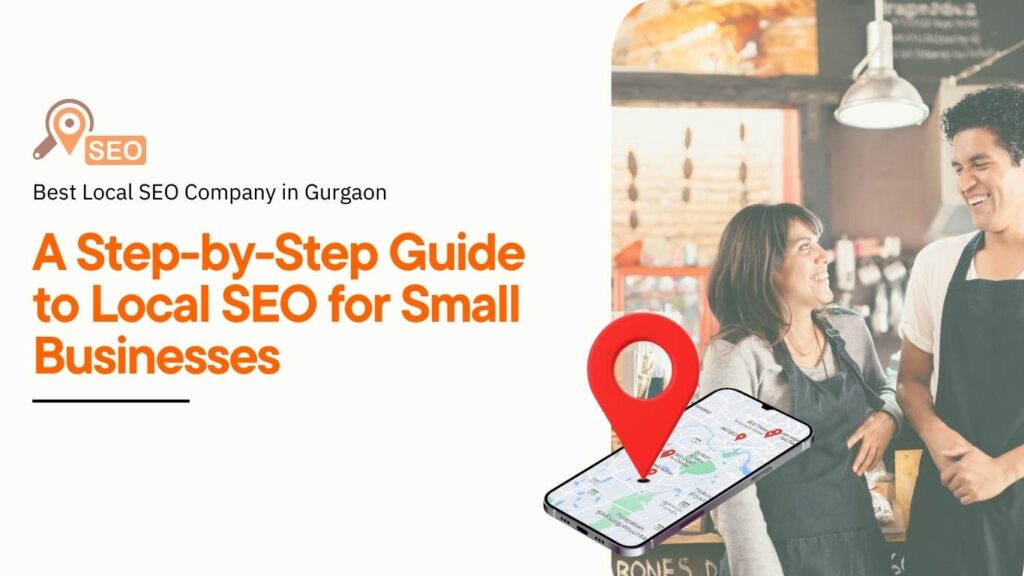 A Step-by-Step Guide to Local SEO for Small Businesses – Best Local SEO Company in Gurgaon banner featuring small business owners with a map location pin on smartphone screen.