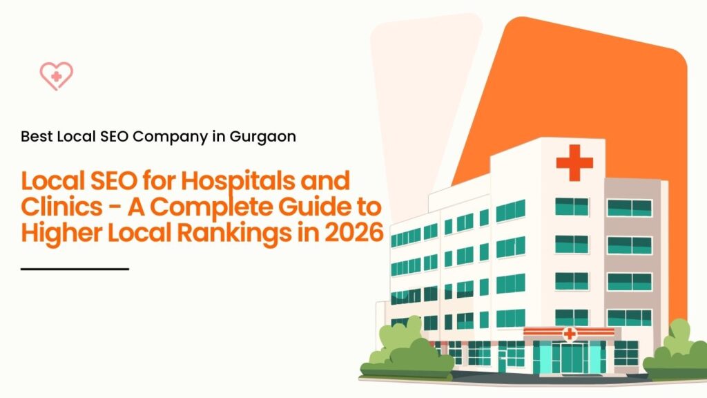 Local SEO for hospitals and clinics in Gurgaon – complete 2026 guide to higher local rankings by best local SEO company in Gurgaon.