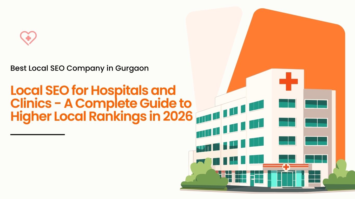 Local SEO for hospitals and clinics in Gurgaon – complete 2026 guide to higher local rankings by best local SEO company in Gurgaon.