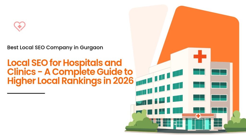 Local SEO for hospitals and clinics in Gurgaon – complete 2026 guide to higher local rankings by best local SEO company in Gurgaon.
